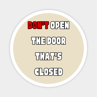 Don't open the door that's closed Magnet